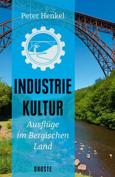 Industriekultur: Ausflüge im Bergischen Land