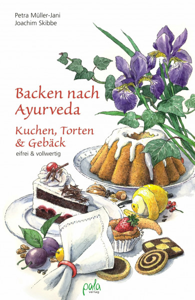 Backen nach Ayurveda - Kuchen, Torten & Gebäck: Eifrei und vollwertig