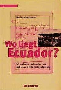 Wo liegt Ecuador: Exil in einem unbekannten Land 1938 bis zum Ende der fünfziger Jahre (Dokumente, Texte, Materialien)