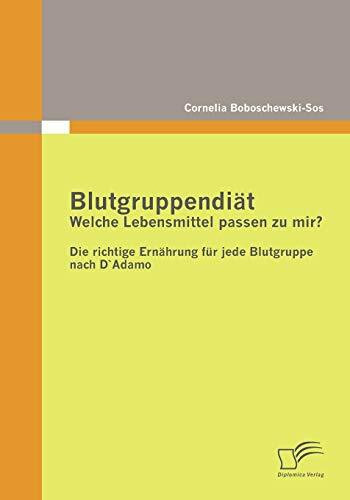 Blutgruppendiät: Welche Lebensmittel passen zu mir?: Die richtige Ernährung für jede Blutgruppe nach D`Adamo