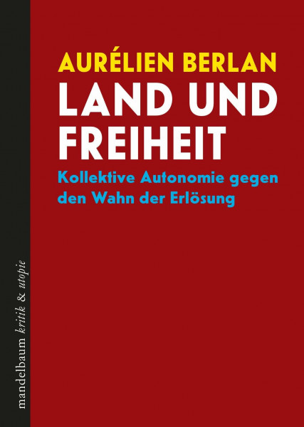 Land und Freiheit: Kollektive Autonomie gegen den Wahn der Erlösung (kritik & utopie)