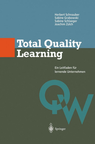 Total Quality Learning: Ein Leitfaden für lermende Unternehmen (Qualitätswissen)