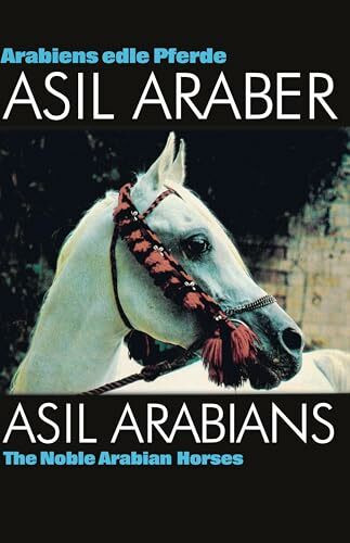 ASIL ARABER I – Arabiens edle Pferde: ASIL ARABIANS I – The Noble Arabian Horses (Documenta Hippologica)