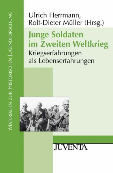 Junge Soldaten im Zweiten Weltkrieg: Kriegserfahrungen als Lebenserfahrungen (Materialien zur Historischen Jugendforschung)