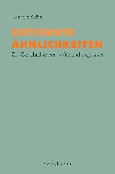 Entfernte Ähnlichkeiten: Zur Geschichte von Witz und ingenium
