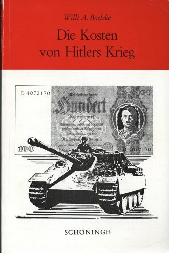 Die Kosten von Hitlers Krieg: Kriegsfinanzierung und finanzielles Kriegserbe in Deutschland 1933-1948 (Sammlung Schöningh zur Geschichte und Gegenwart)