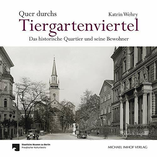 Quer durchs Tiergartenviertel - Through the Tiergartenviertel: Das historische Quartier und seine Bewohner - The Historic District and Its Residents