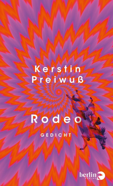 Rodeo: Gedicht | »Die poetische Kraft, die Kerstin Preiwuß’ gesamtes Werk durchzieht, ist tief anrührend.« NDR Kultur