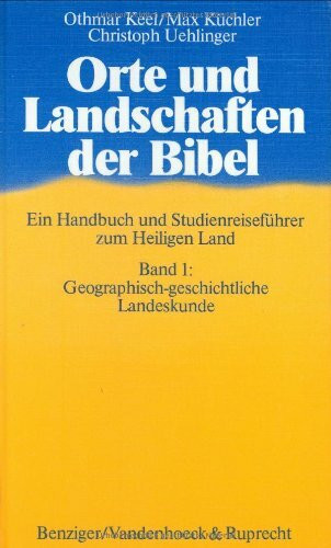 Orte und Landschaften der Bibel, in 5 Bdn., Bd.1, Geographisch-geschichtliche Landeskunde: Band 1: Geographisch-geschichtliche Landeskunde (Orte und ... zum Heiligen Land, Band 1)