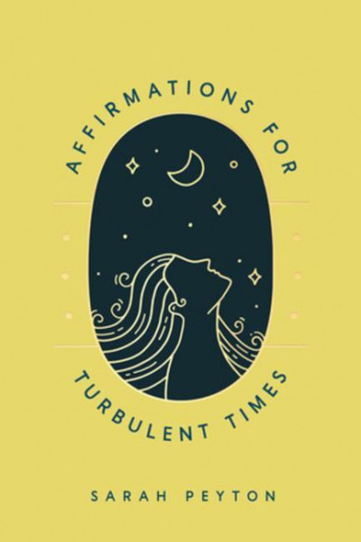 Affirmations for Turbulent Times: Resonant Words to Soothe Body and Mind