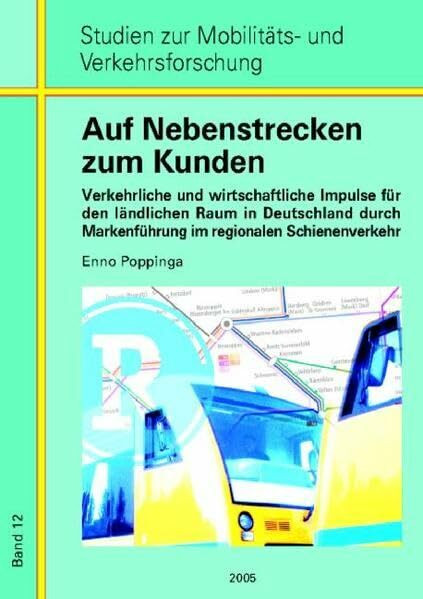 Auf Nebenstrecken zum Kunden: Verkehrliche und wirtschaftliche Impulse für den ländlichen Raum in Deutschland durch Markenführung im regionalen ... zur Mobilitäts- und Verkehrsforschung)