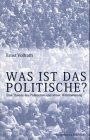 Was ist das Politische?: Eine Theorie des Politischen udn seiner Wahrnehmung: Eine Theorie des Politischen und seiner Wahrnehmung