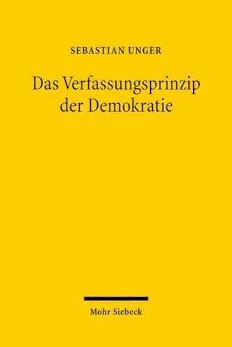 Das Verfassungsprinzip der Demokratie: Normstruktur und Norminhalt des grundgesetzlichen Demokratieprinzips