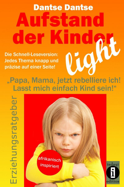 Aufstand der Kinder - LIGHT - Der Erziehungsratgeber als Schnell-Leseversion, jedes Thema knapp und präzise auf einer Seite!