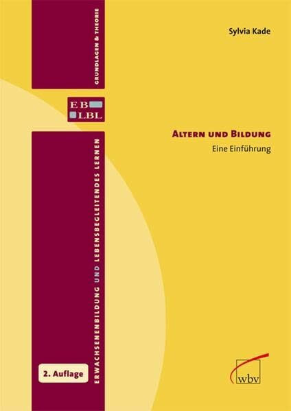 Altern und Bildung: Eine Einführung (Erwachsenenbildung und lebensbegleitendes Lernen)