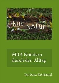 Nur Natur - mit 6 Kräutern durch das Jahr