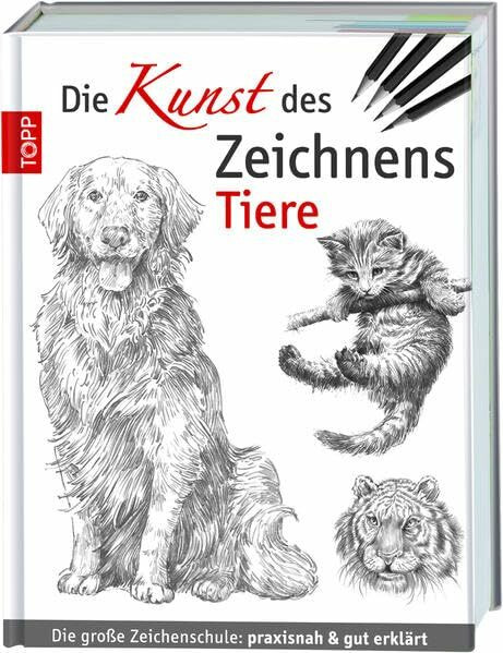 Die Kunst des Zeichnens - Tiere: Die große Zeichenschule: praxisnah & gut erklärt