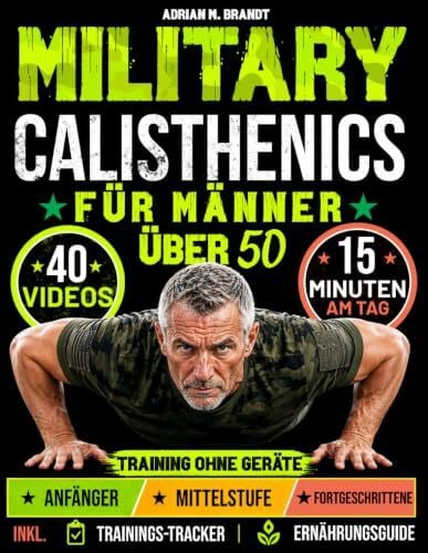 Military Calisthenics für Männer über 50 - Nur 15 Minuten am Tag: Transformiere deinen Körper - stärker, fitter & beweglicher | Training ohne Geräte, 28-Tage-Programm mit 3 Trainingsstufen & Videos