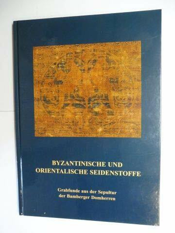 Byzantinische und orientalische Seidenstoffe: Grabfunde aus der Sepultur der Bamberger Domherren (Veroffentlichungen des Diozesanmuseums Bamberg) (German Edition)