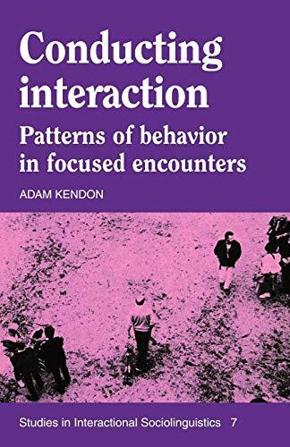 Conducting Interaction: Patterns of Behavior in Focused Encounters (Studies in Interactional Sociolinguistics, 7)