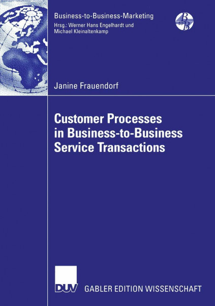 Customer Processes in Business-to-Business Service Tansactions: Diss. (Business-to-Business-Marketing)