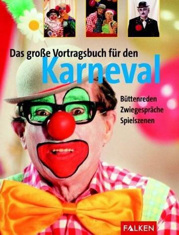Das grosse Vortragsbuch für den Karneval: Büttenreden, Zwiegespräche, Spielszenen
