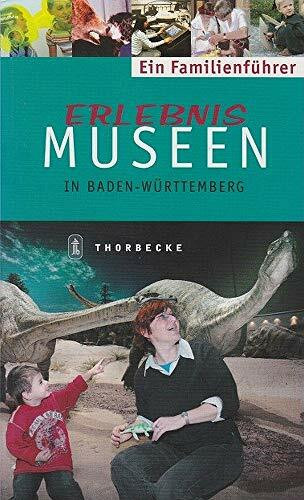 Erlebnis Museen - in Baden Württemberg: Ein Familienführer