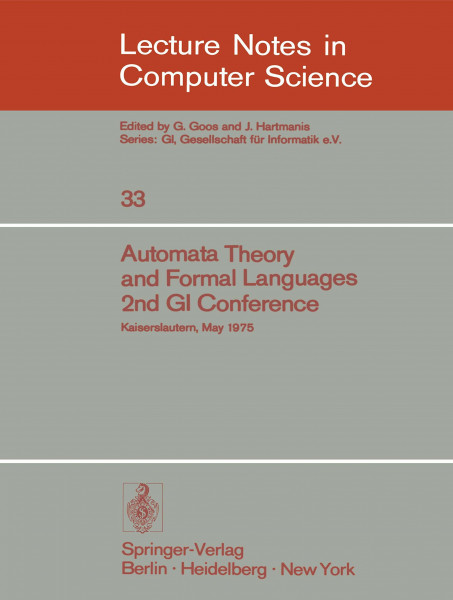 Automata Theory and Formal Languages: 2nd GI Conference, Kaiserslautern, May 20-23, 1975 (Lecture Notes in Computer Science, 33, Band 33)