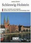 DuMont Kunst-Reiseführer: Schleswig-Holstein. Kultur, Geschichte und Landschaft zwischen Nord- und Ostsee, Elbe und Flensburger Förde