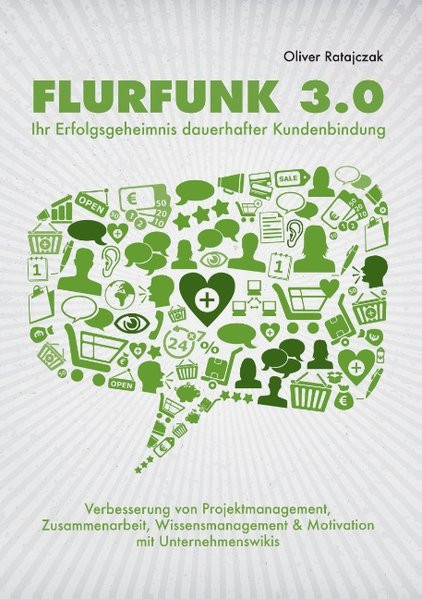Flurfunk 3.0 - Ihr Erfolgsgeheimnis dauerhafter Kundenbindung