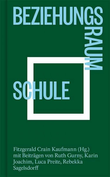 Beziehungsraum Schule: Bildung zwischen Freiheit und Kontrolle