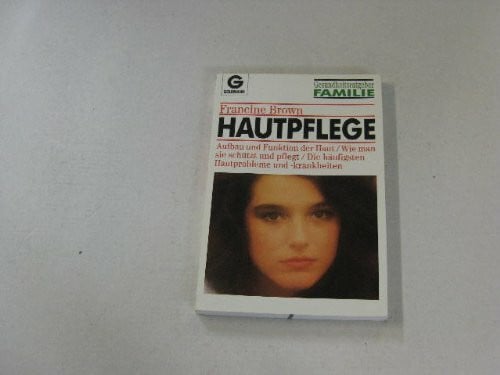 Hautpflege. Aufbau und Funktion der Haut /Wie man sie schützt und pflegt /Die häufigsten Hautprobleme und -krankheiten