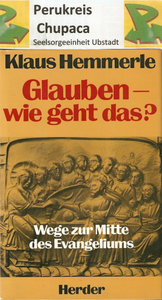 Glauben, wie geht das? : Wege zur Mitte d. Evangeliums.
