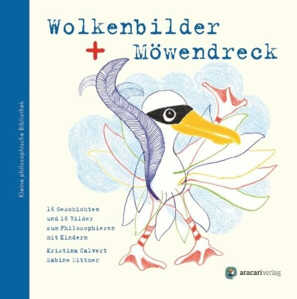 Wolkenbilder und Möwendreck: 16 Geschichten und 16 Bilder zum Philosophieren mit Kindern (Kleine philosophische Bibliothek)