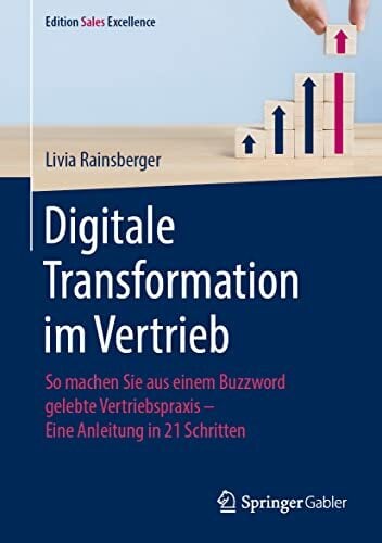Digitale Transformation im Vertrieb: So machen Sie aus einem Buzzword gelebte Vertriebspraxis - Eine Anleitung in 21 Schritten (Edition Sales Excellence) Digitale Transformation im Vertrieb: So machen Sie aus einem Buzzword gelebte Vertriebspraxis - Eine Anleitung in 21 Schritten (Edition Sales Excellence)