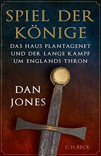 Spiel der Könige: Das Haus Plantagenet und der lange Kampf um Englands Thron