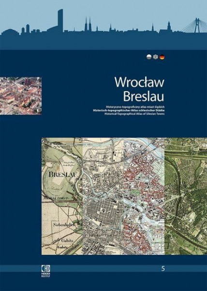 Wrocław/Breslau. Historisch-topographischer Atlas schlesischer Städte.: Historyczno-topograficzny atlas miast śląskich. Band/Tom 5.