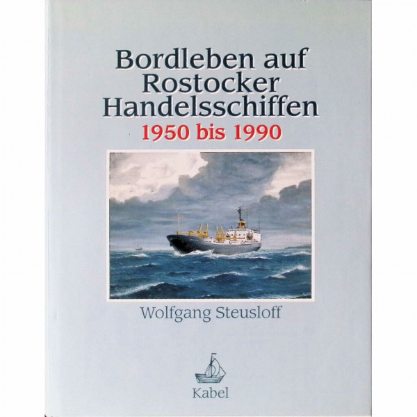 Bordleben auf Rostocker Handelsschiffen. 1950 bis 1990