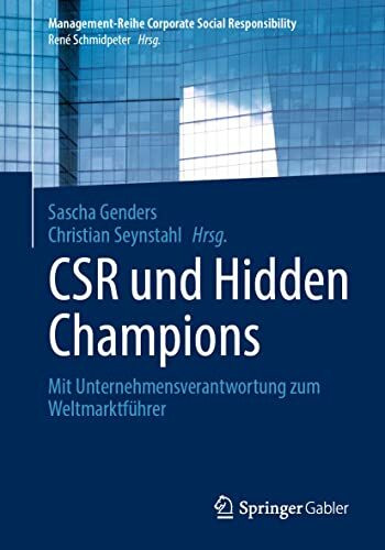 CSR und Hidden Champions: Mit Unternehmensverantwortung zum Weltmarktführer (Management-Reihe Corporate Social Responsibility)