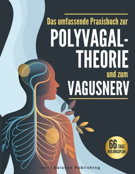 Das umfassende Praxisbuch zur Polyvagal-Theorie und zum Vagusnerv: Verstehen, spüren und regulieren – Ein 66-Tage-Workbook zur Selbstregulation und inneren Stabilität (66 Tage Praxisplan, Band 1)