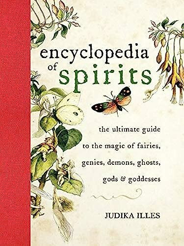 Encyclopedia of Spirits: The Ultimate Guide to the Magic of Fairies, Genies, Demons, Ghosts, Gods & Goddesses - Unveiling the Mysteries of ... Influence on Our Lives (Witchcraft & Spells)