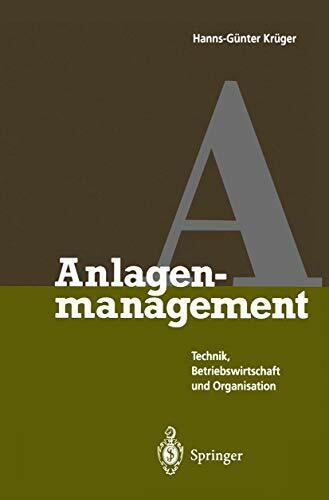 Anlagenmanagement: Technik, Betriebswirtschaft und Organisation