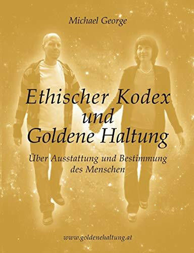 Ethischer Kodex und Goldene Haltung: Über Ausstattung und Bestimmung des Menschen