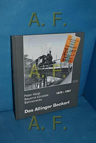 Das Allinger Bockerl: Bayerns kürzeste Bahnstrecke 1875-1967. Vorw. v. Hermann Glaser