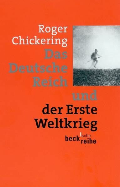 Das Deutsche Reich und der Erste Weltkrieg (Beck'sche Reihe)