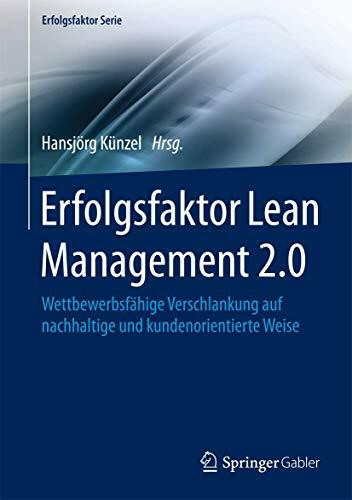Erfolgsfaktor Lean Management 2.0: Wettbewerbsfähige Verschlankung auf nachhaltige und kundenorientierte Weise (Erfolgsfaktor Serie)