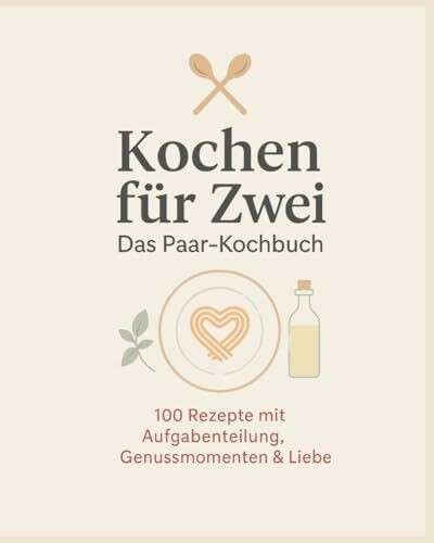 Kochen für Zwei: Das Paar Kochbuch mit 100 Rezepten & Aufgabenverteilung