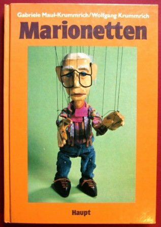 Marionetten: So baut man sie - so spielt man mit ihnen. Ein Handbuch