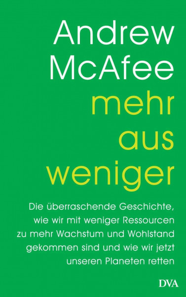 Mehr aus weniger: Die überraschende Geschichte, wie wir mit weniger Ressourcen zu mehr Wachstum und Wohlstand gekommen sind - und wie wir jetzt unseren Planeten retten