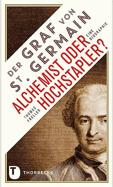 Der Graf von Saint Germain - Alchemist oder Hochstapler?: Eine Biographie